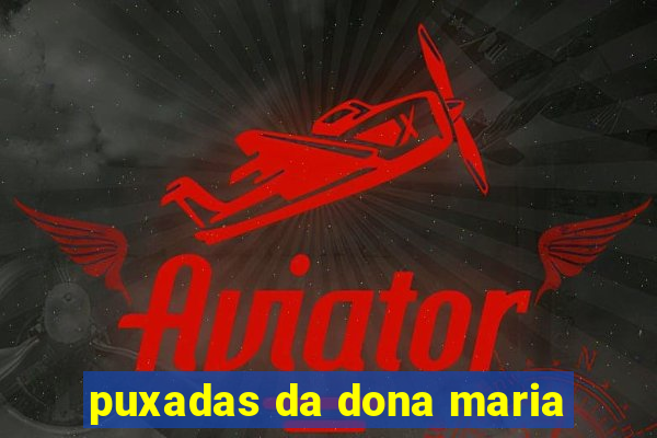 puxadas da dona maria